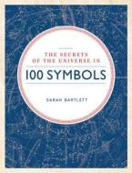 Secrets of the Universe in 100 Symbols di Sarah Bartlett, Peter Furtado, Brian Fagan edito da Fair Winds Press (MA)