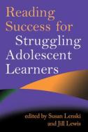 Reading Success for Struggling Adolescent Learners edito da Guilford Publications