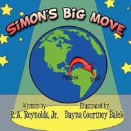 Simon's Big Move di R. A. Reynolds, R. A. Reynolds Jr, Jr. R. a. Reynolds edito da America Star Books