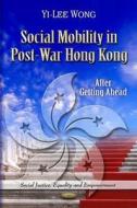 Social Mobility in Post-War Hong Kong di Yi-Lee Wong edito da Nova Science Publishers Inc