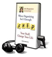 When Organizing Isn't Enough: Shed Your Stuff, Change Your Life [With Earbuds] di Julie Morgenstern edito da Findaway World