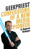 Geekpriest: Confessions of a New Media Pioneer di Roderick Vonhogen, Roderick Vonhgen edito da Servant Books