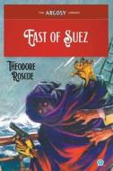 East of Suez di Theodore Roscoe edito da Popular Publications
