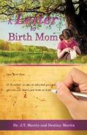 A Letter to Birth Mom di J. T. Martin, Destiny Martin edito da XULON PR
