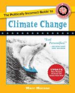 The Politically Incorrect Guide to Climate Change di Marc Morano edito da REGNERY PUB INC