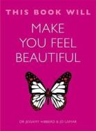 This Book Will Make You Feel Beautiful di Jo Usmar, Dr Jessamy Hibberd edito da Quercus Books