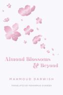 Almond Blossoms and Beyond di Mahmoud Darwish edito da INTERLINK PUB GROUP INC