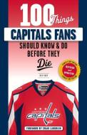100 Things Capitals Fans Should Know & Do Before They Die di Ben Raby edito da Triumph Books