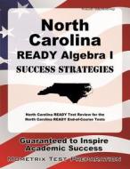 North Carolina Ready Algebra I Success Strategies Study Guide: North Carolina Ready Test Review for the North Carolina Ready End-Of Course Tests edito da Mometrix Media LLC