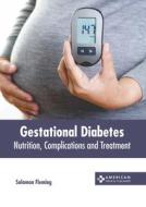 Gestational Diabetes: Nutrition, Complications and Treatment edito da AMERICAN MEDICAL PUBLISHERS