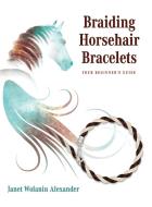 Braiding Horsehair Bracelets di Alexander Janet Wolanin Alexander edito da Swishtails