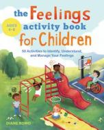 The Feelings Activity Book for Children: 50 Activities to Identify, Understand, and Manage Your Feelings di Diane Romo edito da ROCKRIDGE PR