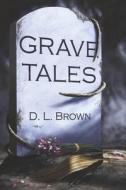 Grave Tales di D. L. Brown edito da BOOKBABY