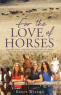 FOR THE LOVE OF HORSES di Kelly Wilson edito da PENGUIN RANDOM HOUSE NEW ZEALA