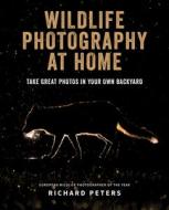 Wildlife Photography at Home di Richard Peters edito da Octopus Publishing Group
