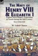 The Navy of Henry VIII & Elizabeth I di W. Laird Clowes edito da LEONAUR