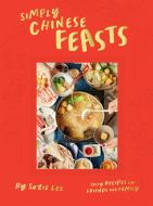 Simply Chinese Feasts: Tasty Recipes for Friends and Family di Suzie Lee edito da HARDIE GRANT BOOKS