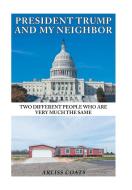 President Trump and My Neighbor di Arliss Coats edito da Xlibris US