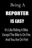 Being a Reporter Is Easy: It's Like Riding a Bike. Except the Bike Is on Fire. and You Are on Fire! Blank Line Journal di Thithiareporter edito da INDEPENDENTLY PUBLISHED