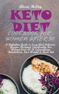 Keto Diet Cookbook For Women After 50 di Alexa McCoy edito da Alexa McCoy
