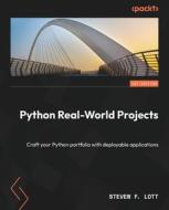 Python Real-World Projects: Craft your Python portfolio with deployable applications di Steven F. Lott edito da PACKT PUB