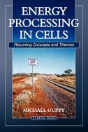 Energy Processing in Cells di Michael Guppy edito da New Generation Publishing