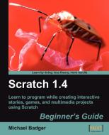 Scratch 1.4: Beginner's Guide di Michael Badger edito da PACKT PUB