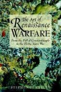 The Art Of Renaissance di Stephen Turnbull edito da Greenhill Books