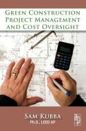 Green Construction Project Management And Cost Oversight di Sam Kubba edito da Elsevier Science & Technology