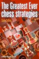 The Greatest Ever Chess Strategies di Sam Collins edito da Everyman Chess