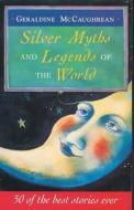 Silver Myths And Legends Of The World di Geraldine McCaughrean edito da Hachette Children's Group