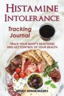 Histamine Intolerance Tracking Journal: Track Your Body's Reactions and Get Control of Your Health di Wendy Dewar Hughes edito da Summer Bay Press
