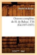 Oeuvres Completes de H. de Balzac. T16 (Ed.1853-1855) di Honore de Balzac edito da Hachette Livre - Bnf