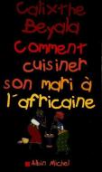 Comment Cuisiner Son Mari A L'Africaine di Calixthe Beyala edito da ALBIN MICHEL