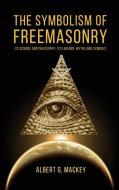 The Symbolism of Freemasonry di Albert G. Mackey edito da Alicia Editions