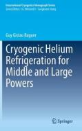 Cryogenic Helium Refrigeration for Middle and Large Powers di Guy Gistau Baguer edito da Springer International Publishing