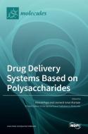 Drug Delivery Systems Based On Polysaccharides edito da MDPI AG