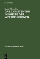 Das Christentum Im Kreise Der Weltreligionen: Grundsatzliches Uber Das Verhaltnis Der Fremdreligionen Zum Christentum di Gustav Mensching edito da Walter de Gruyter