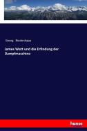 James Watt und die Erfindung der Dampfmaschine di Georg Biedenkapp edito da hansebooks
