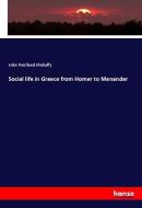 Social life in Greece from Homer to Menander di John Pentland Mahaffy edito da hansebooks