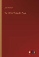 The Fathers Versus Dr. Pusey di John Harrison edito da Outlook Verlag
