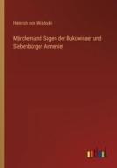 Märchen und Sagen der Bukowinaer und Siebenbürger Armenier di Heinrich Von Wlislocki edito da Outlook Verlag