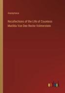 Recollections of the Life of Countess Matilda Von Dee Recke Volmerstein di Anonymous edito da Outlook Verlag