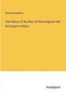 The History of the Wars of New-England with the Eastern Indians di Samuel Penhallow edito da Anatiposi Verlag