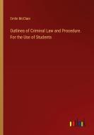 Outlines of Criminal Law and Procedure. For the Use of Students di Emlin Mcclain edito da Outlook Verlag