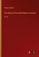 The History of the United States of America di Richard Hildreth edito da Outlook Verlag