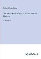 The Duke's Prize; a Story of Art and Heart in Florence di Maturin Murray Ballou edito da Megali Verlag