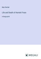 Life and Death of Harriett Frean di May Sinclair edito da Megali Verlag