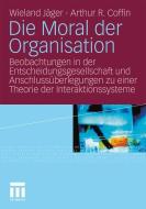 Die Moral der Organisation di Arthur R. Coffin, Wieland Jäger edito da VS Verlag für Sozialwissenschaften
