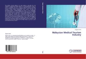 Malaysian Medical Tourism Industry di Eugene Yeoh edito da LAP Lambert Academic Publishing
